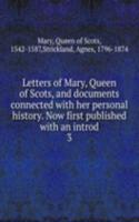 Letters of Mary, Queen of Scots, and documents connected