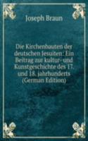 Die Kirchenbauten der deutschen Jesuiten: Ein Beitrag zur kultur- und Kunstgeschichte des 17. und 18. jahrhunderts (German Edition)