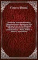 Glossarium Illustrans Bohemico-Moravicae Fontes: Enthaltend: Die Erklarung 1. Der in Den Bohmisch-Marischen Geschichtsquellen Gebraulichlichen . Worte, Welche in Diesen (Czech Edition)