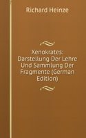 Xenokrates: Darstellung Der Lehre Und Sammlung Der Fragmente (German Edition)
