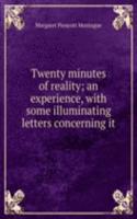 Twenty minutes of reality; an experience, with some illuminating letters concerning it