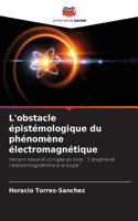 L'obstacle épistémologique du phénomène électromagnétique