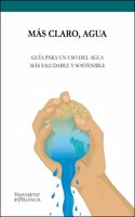 Mas claro, agua: Guia para un uso del agua mas saludable y sostenible