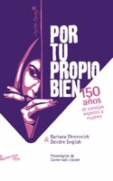 Por tu propio bien.: 150 anos de consejos expertos a las mujeres