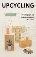 Upcycling - decorer votre interieur en donnant une nouvelle vie a des objets de tous les jours.