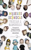 Mujeres iconicas tejidas a ganchillo: 15 proyectos de amigurumi de mujeres que cambiaron el mundo