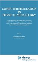 Computer Simulation in Physical Metallurgy: Lectures Delivered at the Ispra-Course Held at Ispra, Italy, May 21-25, 1984, Organized by the Joint Research Centre of the Commission of the Europe