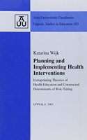 Planning & Implementing Health Interventions: Extrapolating Theories of Health Education & Constructed Determinants of Risk Taking (Uppsala Studies in Education, 103)
