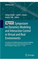 Iutam Symposium on Dynamics Modeling and Interaction Control in Virtual and Real Environments