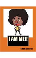 I AM ME! By EM.EM.Genesis