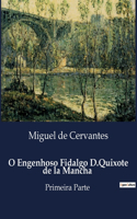 O Engenhoso Fidalgo D.Quixote de la Mancha: Primeira Parte
