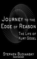 Journey to the Edge of Reason Lib/E: The Life of Kurt Gödel