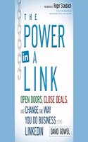 Power in a Link: Open Doors, Close Deals, and Change the Way You Do Business Using Linkedin