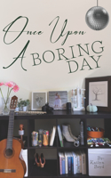 Once Upon A Boring Day