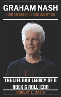 Graham Nash: From the Hollies to CSNY and Beyond: The Life and Legacy of a Rock & Roll Icon