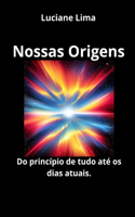 Nossas Origens: Do princípio de tudo até os dias atuais.