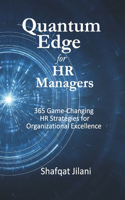 Quantum Edge for HR Managers: 365 Game-Changing HR Strategies for Organizational Excellence.(1 Quantum Edge)