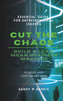 Cut the Chaos - Build a Lean, Mean Business Machine