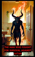 The Man Who Fought Satan For Survival