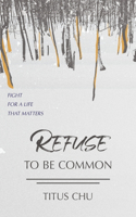 Refuse To Be Common