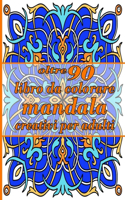oltre 90 libro da colorare mandala creativi per adulti: Libro da colorare Mandala con grande varietà di disegni di mandala misti e oltre 100 mandala diversi da colorare