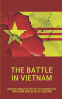 The Battle In Vietnam: Ground Combat Action Of The Vietnam War Through The Eyes Of Soldier: Intense Helicopter Of The Vietnam War