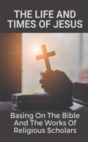 The Life And Times Of Jesus