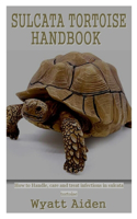 Sulcata Tortoise Handbook