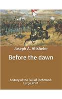 Before the dawn: A Story of the Fall of Richmond: Large Print