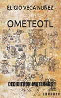 Ometeotl: Decidieron Matarnos(1 Ometeotl)