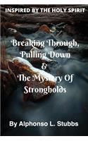 Breaking Through, Pulling Down & The Mystery Of Strongholds