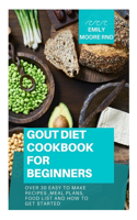 Gout Diet Cookbook for Beginners: Over 30 easy to make recipes, meal plans, food list and how to get started