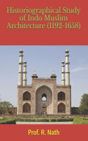 Historiographical Study of Indo Muslim Architecture (1192-1658)