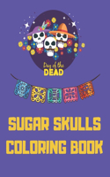Sugar Skulls Coloring Book Day Of The Dead: Dia De Los Muertos Stress Relieving Skull Designs For Adults Relaxation