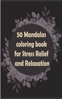 50 Mandalas coloring book for Stress Relief and Relaxation