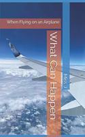 When Flying on an Airplane: What Can Happen Series