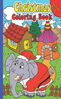 Christmas Coloring Book for Kids Ages 4+: Christmas Coloring Activities For Kids Ages 4+ Christmas Basket Stuffer Coloring Book For Kids Relaxation Funny, Happy, And Smiling Illustrations Fo