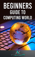 Beginners Guide To Computing World