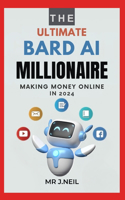 The Ultimate Bard AI Millionaire: Make Money Online In 2024