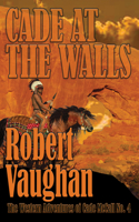 Cade at the Walls: (4 Western Adventures of Cade McCall)
