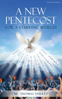New Pentecost for a Starving World! Revised Edition