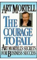 Courage to Fail: Art Mortell's Secrets for Business Success