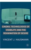 Cinema, Technologies of Visibility, and the Reanimation of Desire