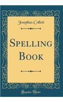 Spelling Book (Classic Reprint)