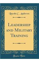 Leadership and Military Training (Classic Reprint)