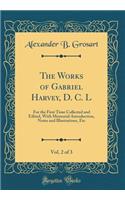 The Works of Gabriel Harvey, D. C. L, Vol. 2 of 3: For the First Time Collected and Edited, With Memorial-Introduction, Notes and Illustrations, Etc (Classic Reprint)