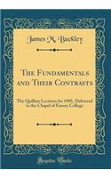 The Fundamentals and Their Contrasts: The Quillian Lectures for 1905, Delivered in the Chapel of Emory College (Classic Reprint)