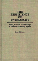 Persistence of Patriarchy: Class, Gender, and Ideology in Twentieth Century Algeria