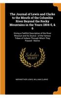 Journal of Lewis and Clarke to the Mouth of the Columbia River Beyond the Rocky Mountains in the Years 1804-5, & 6