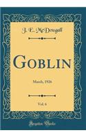 Goblin, Vol. 6: March, 1926 (Classic Reprint)